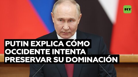 Putin explica cómo Occidente intenta con "fuerza y chantaje" preservar su dominación en el mundo