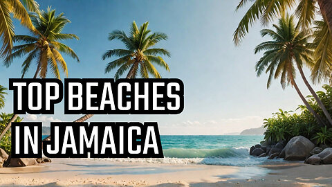 Jamaica's Top 10 Beaches You Must Visit