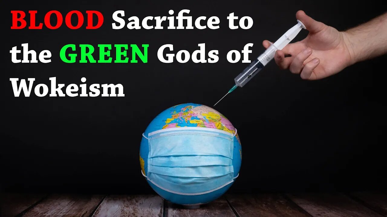 Blood Sacrifice to the Green Gods of Wokeism