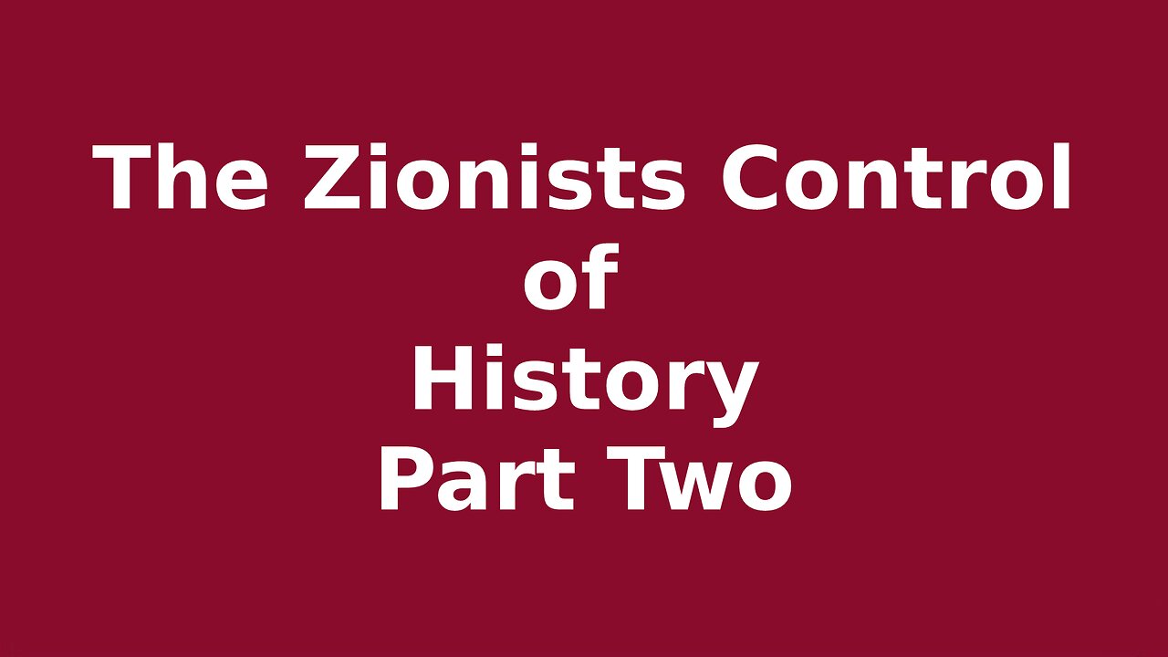 Zionist Control of History Part Two