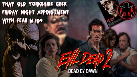 TOYG! Friday Night Appointment With Fear #109 - Evil Dead 2 (1987)