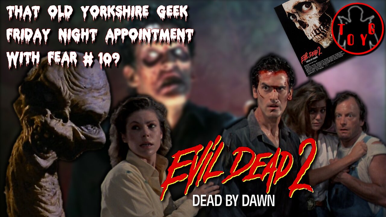 TOYG! Friday Night Appointment With Fear #109 - Evil Dead 2 (1987)