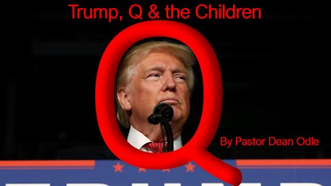 Trump, Q & the Children (Part 3)