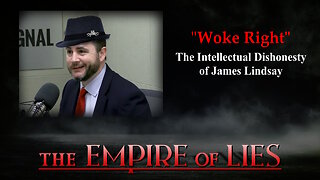 The Empire of Lies: "Woke Right" The Intellectual Dishonesty of James Lindsay