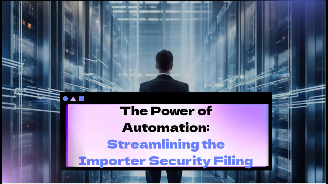 Automation: Revolutionizing the Importer Security Filing Process