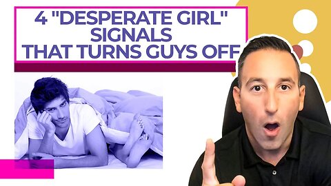 4 "Desperate Girl" Signals That Turn Guys Off