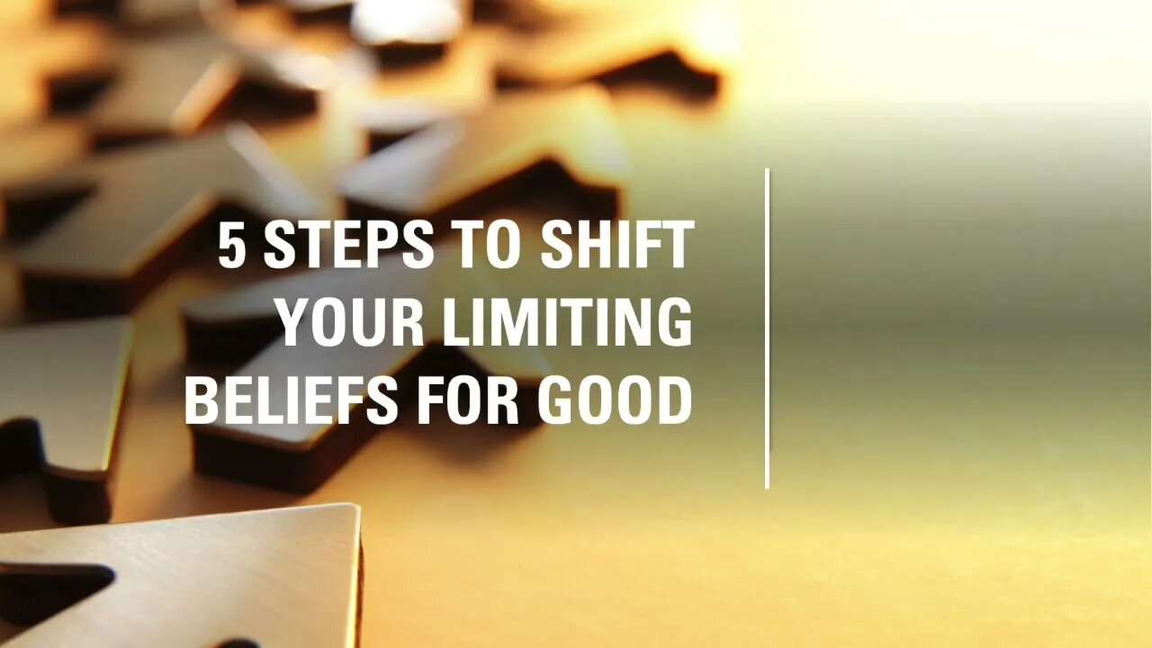 5 Steps to Shift Your Limiting Beliefs for Good