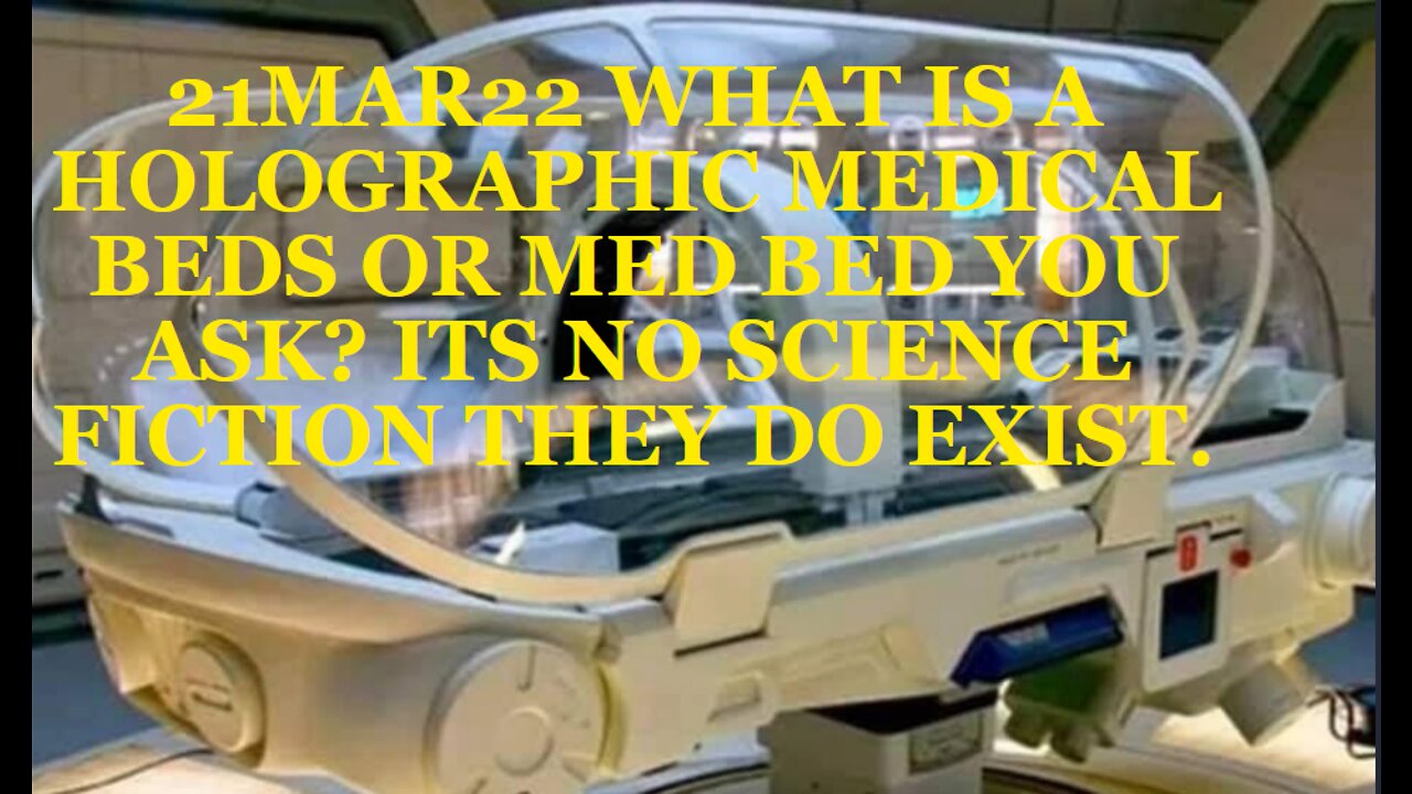 21MAR22 WHAT IS A HOLOGRAPHIC MEDICAL BEDS OR MED BED YOU ASK? ITS NO SCIENCE FICTION THEY DO EXIST.