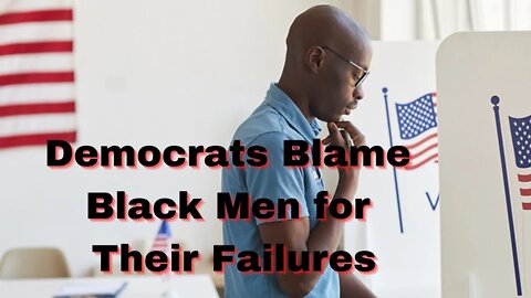 Democrats Blame Black Men for Party's Failures