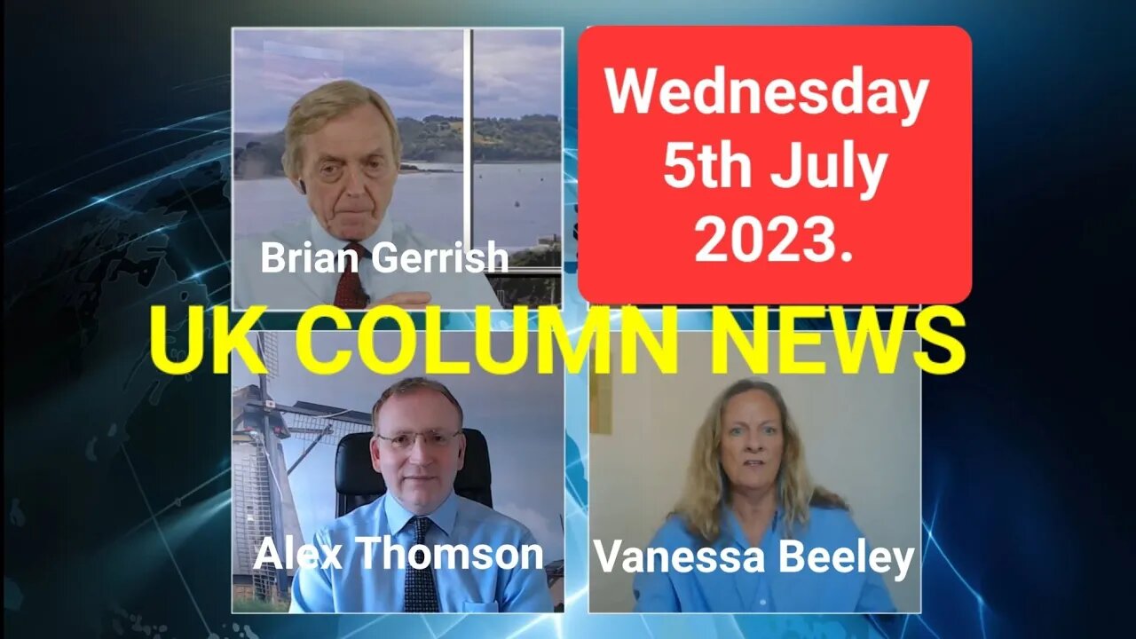 UK Column News - Wednesday 5th July 2023. (Full Edition).