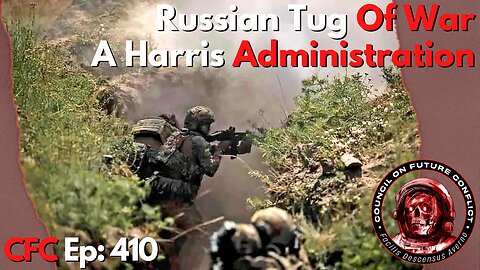 Council on Future Conflict Episode 410: Russian Tug Of War, A Harris Administration