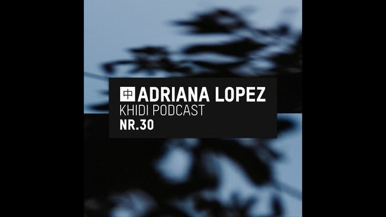 Adriana Lopez @ KHIDI Podcast NR. #30