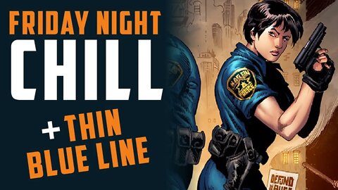 Friday Night Chill + THIN BLUE LINE w/ Mike Baron & Chris Braly of Bleeding Fool