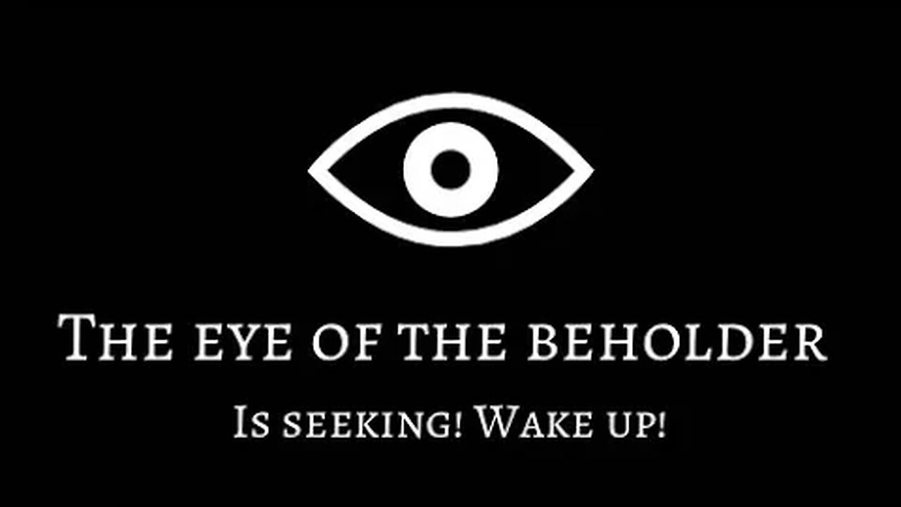 The eye of the beholder is seeking! Wake Up! Message and scriptures at bottom!
