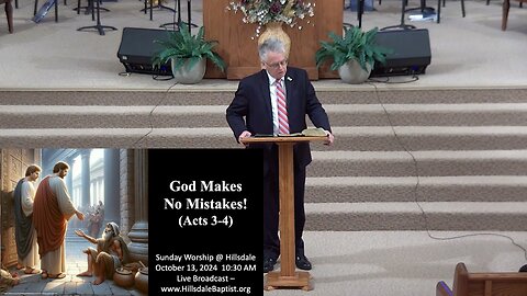 “God Makes No Mistakes!” (Acts 3-4) - Sunday at Hillsdale, October 13, 2024