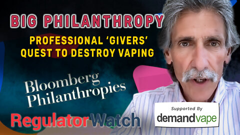 BIG PHILANTHROPY | Professional ‘Givers’ Quest to Destroy Vaping | RegWatch