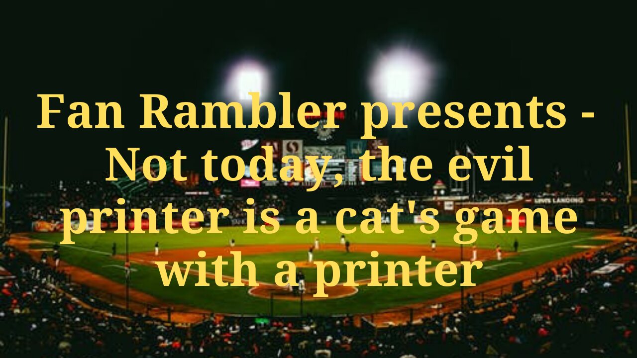 Not today, the evil printer is a cat's game with a printer