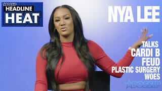 Nya Lee Talks Feud with Cardi B and Plastic Surgery Woes | Headline Heat