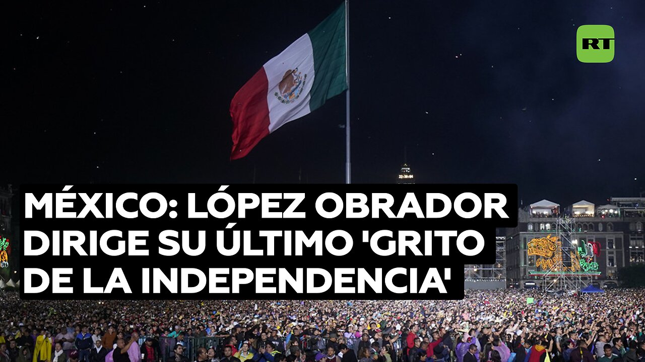 López Obrador dirige su último 'Grito de la Independencia' en Ciudad de México