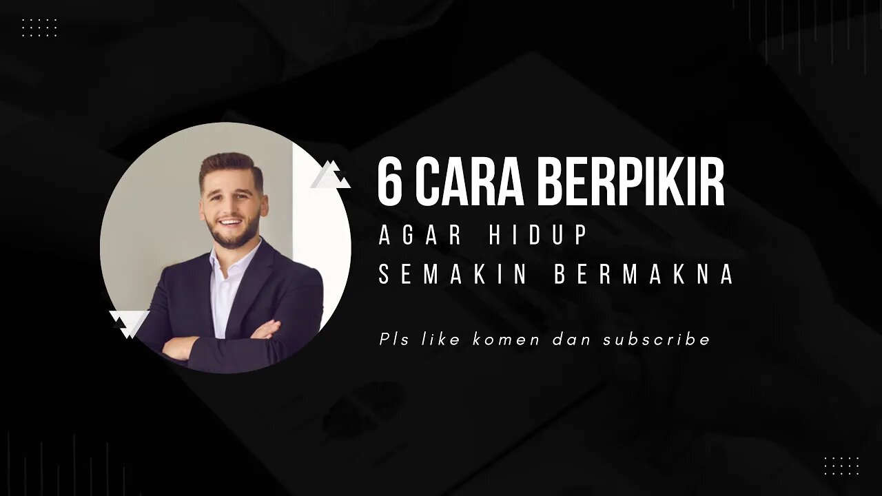 6 cara berpikir agar hidup semakin bermakna