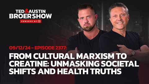 09/12/24 From Cultural Marxism to Creatine: Unmasking Societal Shifts and Health Truths