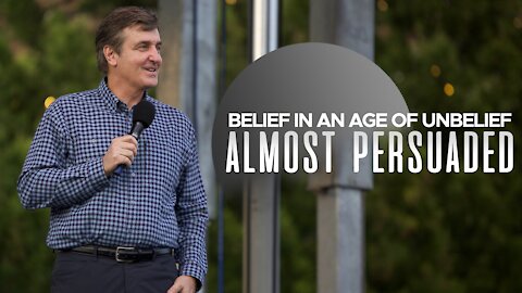 Belief in an Age of Unbelief - Almost Persuaded