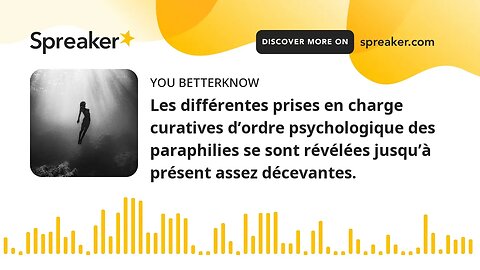 Les différentes prises en charge curatives d’ordre psychologique des paraphilies se sont révélées ju