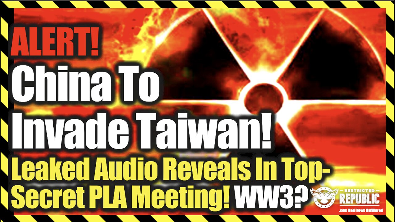 ALERT! China To Invade Taiwan—Leaked Audio Reveals In Top-Secret Meeting! WW3?