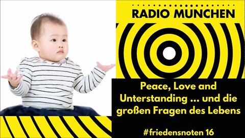 #friedensnoten - 16: Peace, Love and Understanding ... und die großen Fragen des Lebens