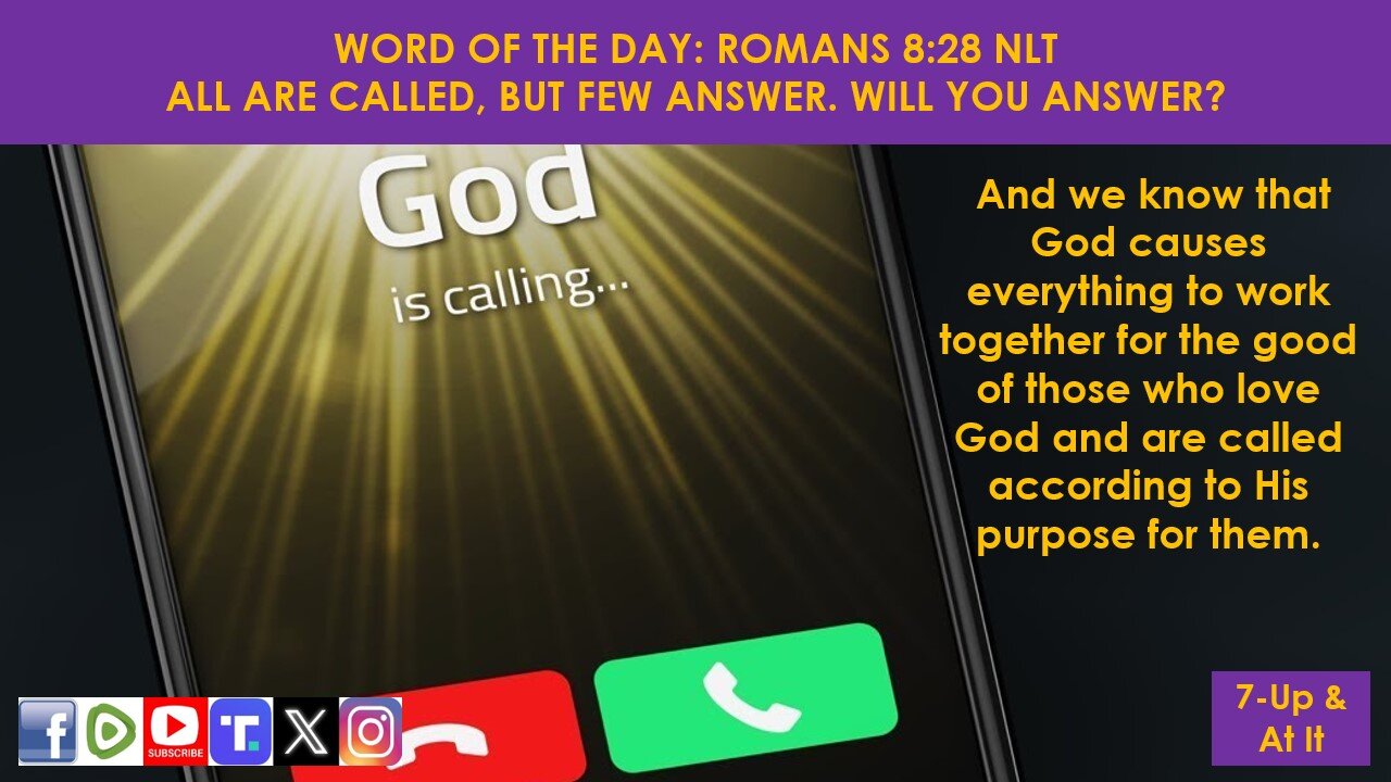 WORD OF THE DAY: ROMANS 8:28 NLT - ALL ARE CALLED, BUT FEW ANSWER. WILL YOU ANSWER?