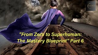 From Zero to Superhuman: The Mastery Blueprint: Part 6 (Maintaining Human Energy Field)