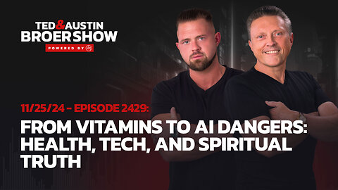 11/25/24 From Vitamins to AI Dangers: Health, Tech, and Spiritual Truth