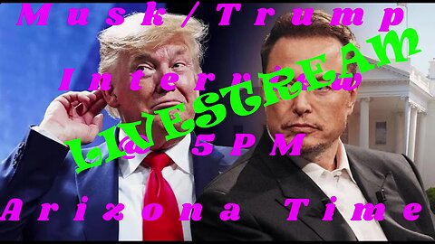 Musk Trump Interview 5 PM Arizona time
