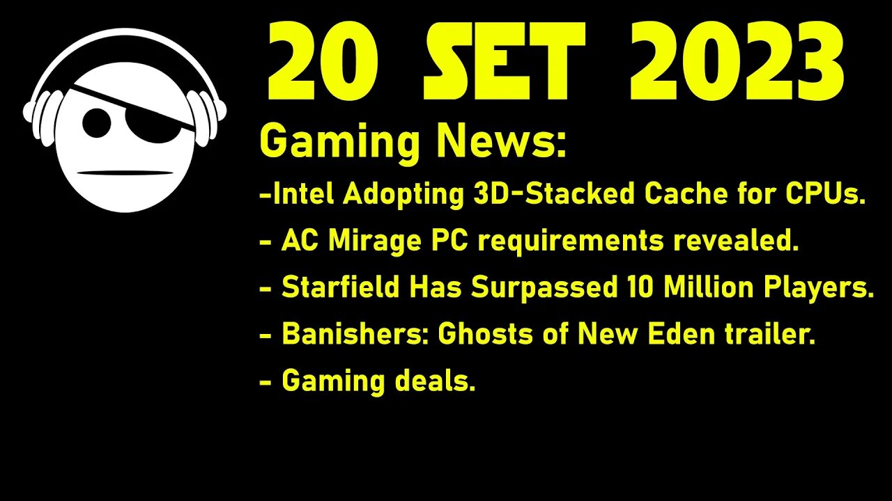 Gaming News | Intel & 3D cache | AC Mirage specs | Starfiled | Banishers | Deals | 20 SET 2023