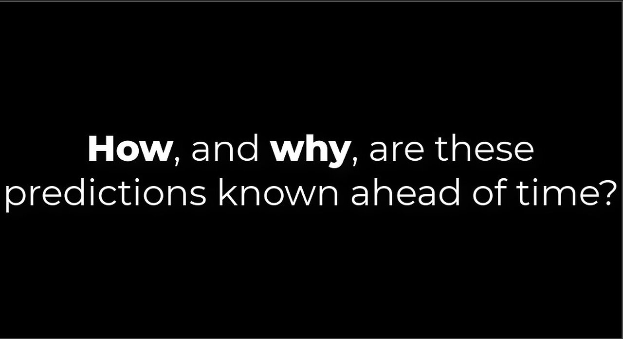 How and Why these predictions are known ahead of time?