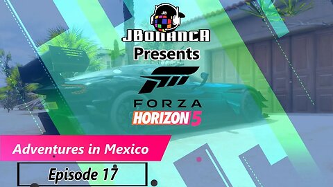 Adventures in Mexico - Episode 17 - #ForzaHorizon5