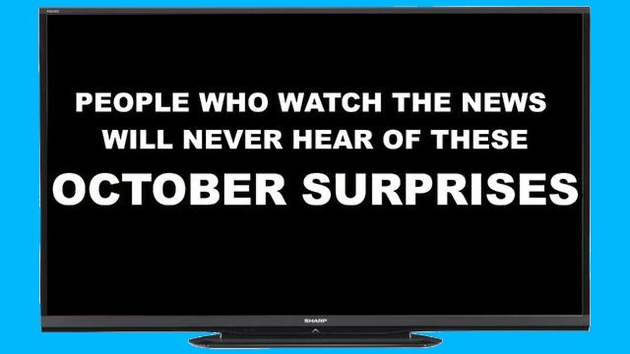 T.V. News Watchers Will Never Know The October Surprises Coming Out Right Now - 10/15/24..