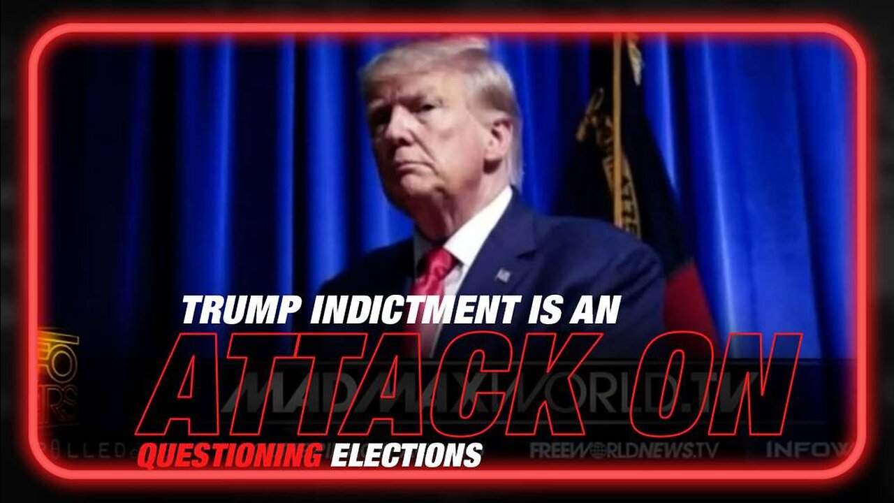 Trump Indictment is an Attack on Questioning Elections