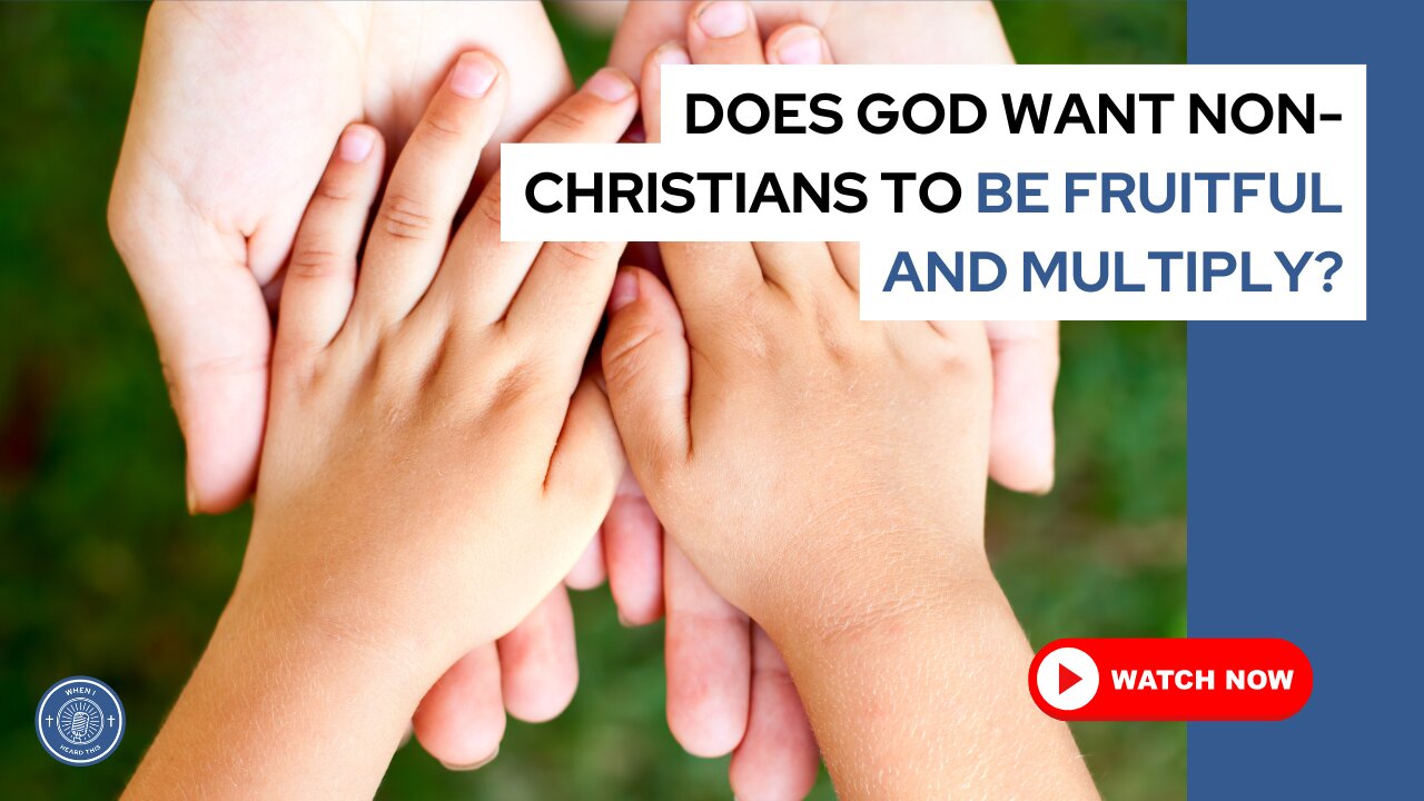 Does God want non-Christians to be fruitful and multiply?