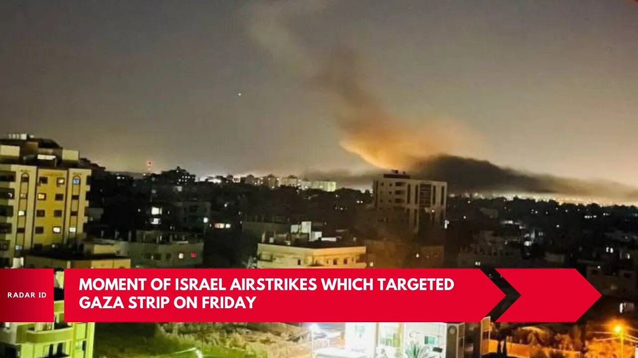 Moment of Israel airstrikes which targeted Gaza strip on Friday