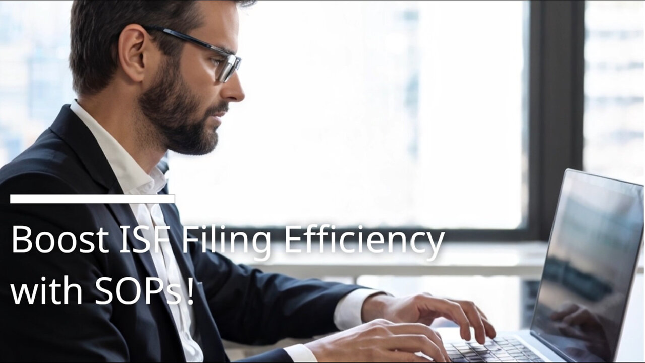 Improving Efficiency: The Power of SOPs for ISF Filing in International Trade