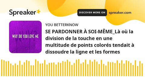 SE PARDONNER À SOI-MÊME_Là où la division de la touche en une multitude de points colorés tendait à