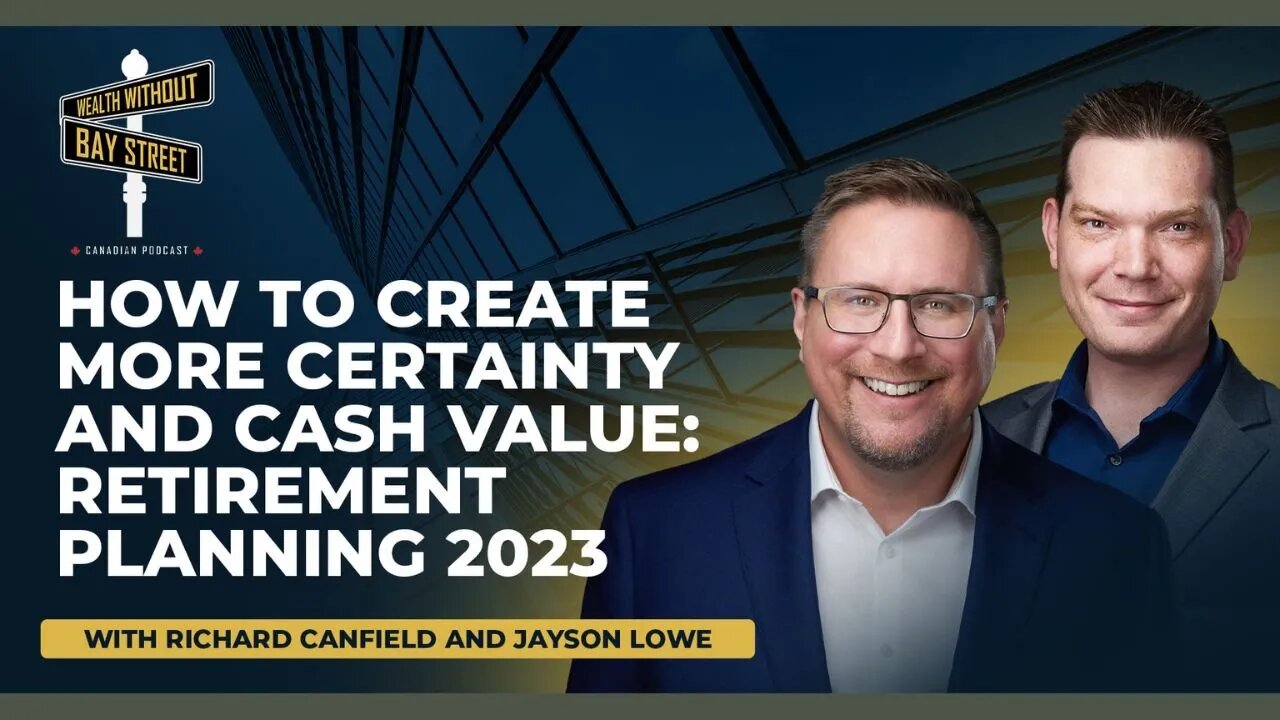 Create More Certainty & Cash Value | Retirement Planning 2023