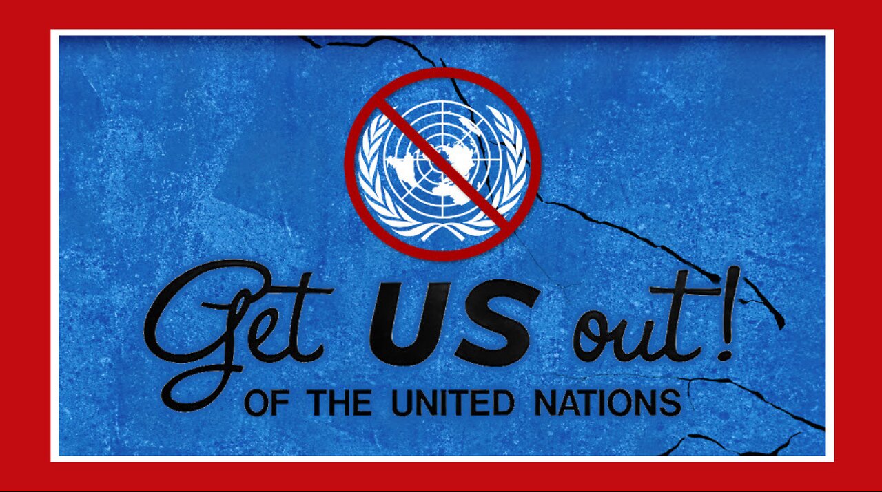 Get the U.S. Out of the U.N. to End Deep States Plans!