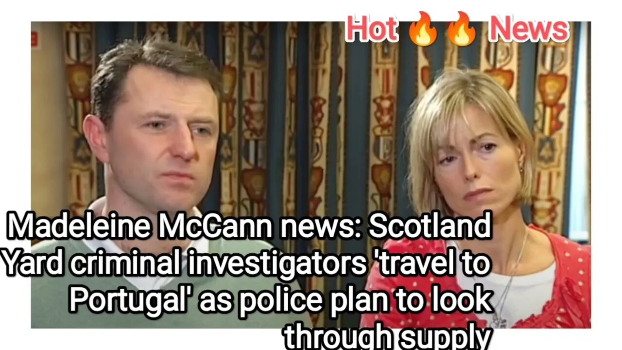 Madeleine McCann news: Scotland Yard criminal investigators 'travel to Portugal' as police plan