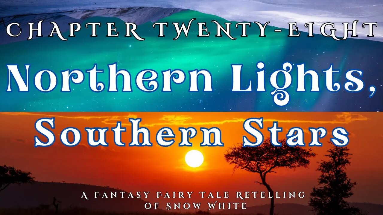 Northern Lights, Southern Stars, Chapter 28 (A Fairy Tale Fantasy Retelling of Snow White)