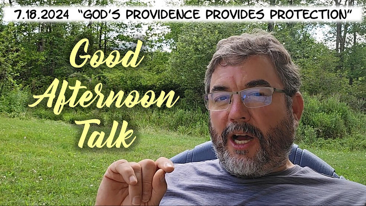 Good Afternoon Talk on July 18, 2024 "God's Providence Provides Protection"