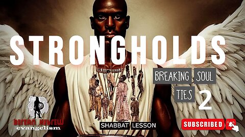 STRONGHOLDS 2 | BREAKING SOUL TIES | SHABBAT LESSON |HEBREW FAITH#black israelites#hebrew #caribbean