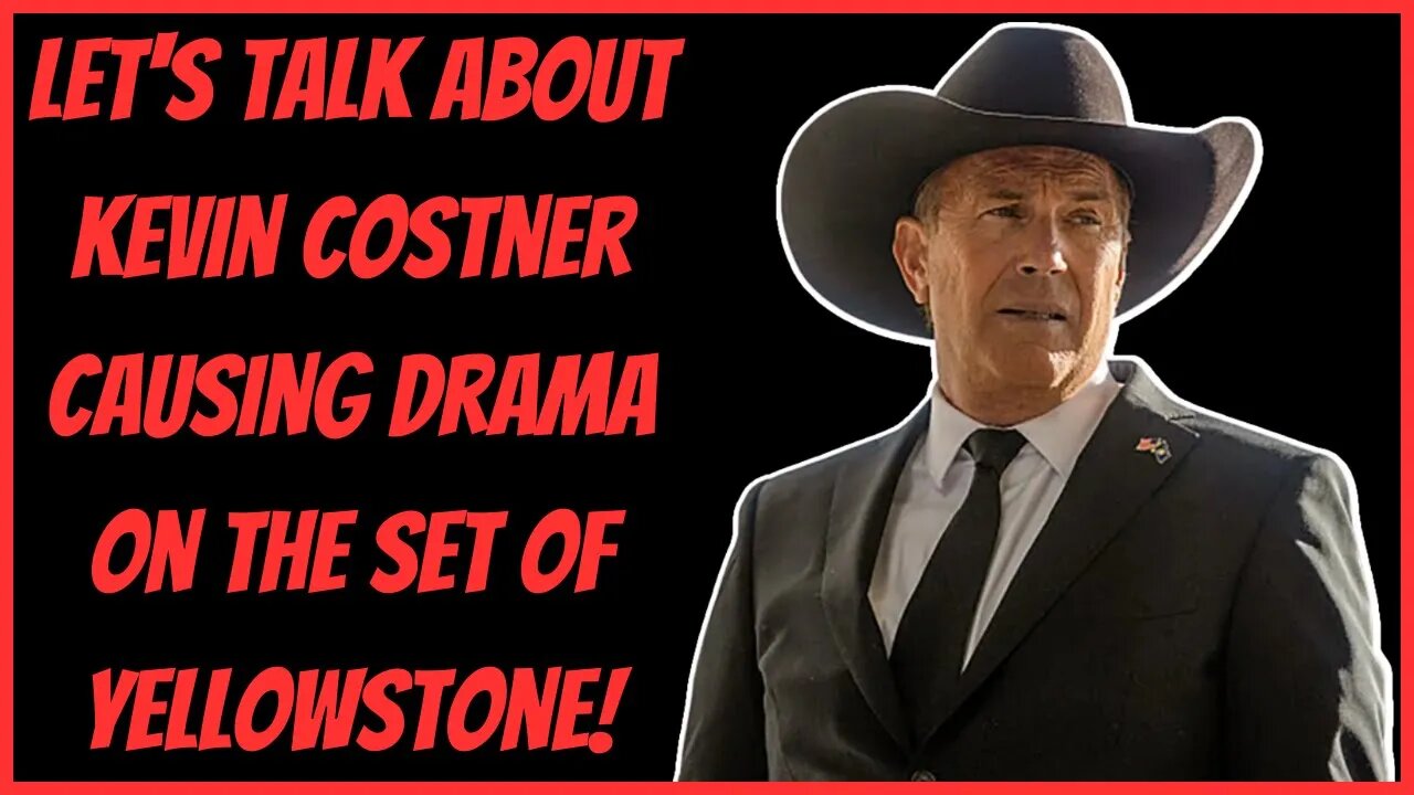 LET'S TALK ABOUT KEVIN COSTNER CAUSING DRAMA ON THE SET OF YELLOWSTONE!