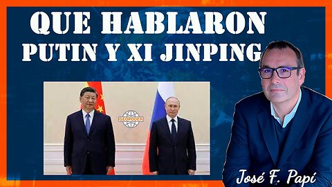 ¿Quieres saber de lo que realmente hablaron Putin y Xi Jinpin? I Geopoder con José Papí